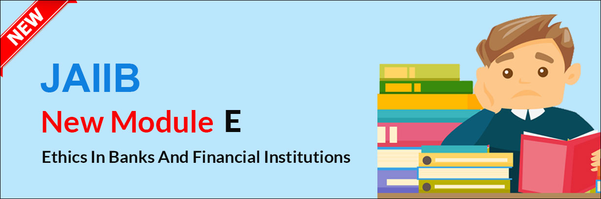 JAIIB - Ethics In Banks And Financial Institutions (Module E)